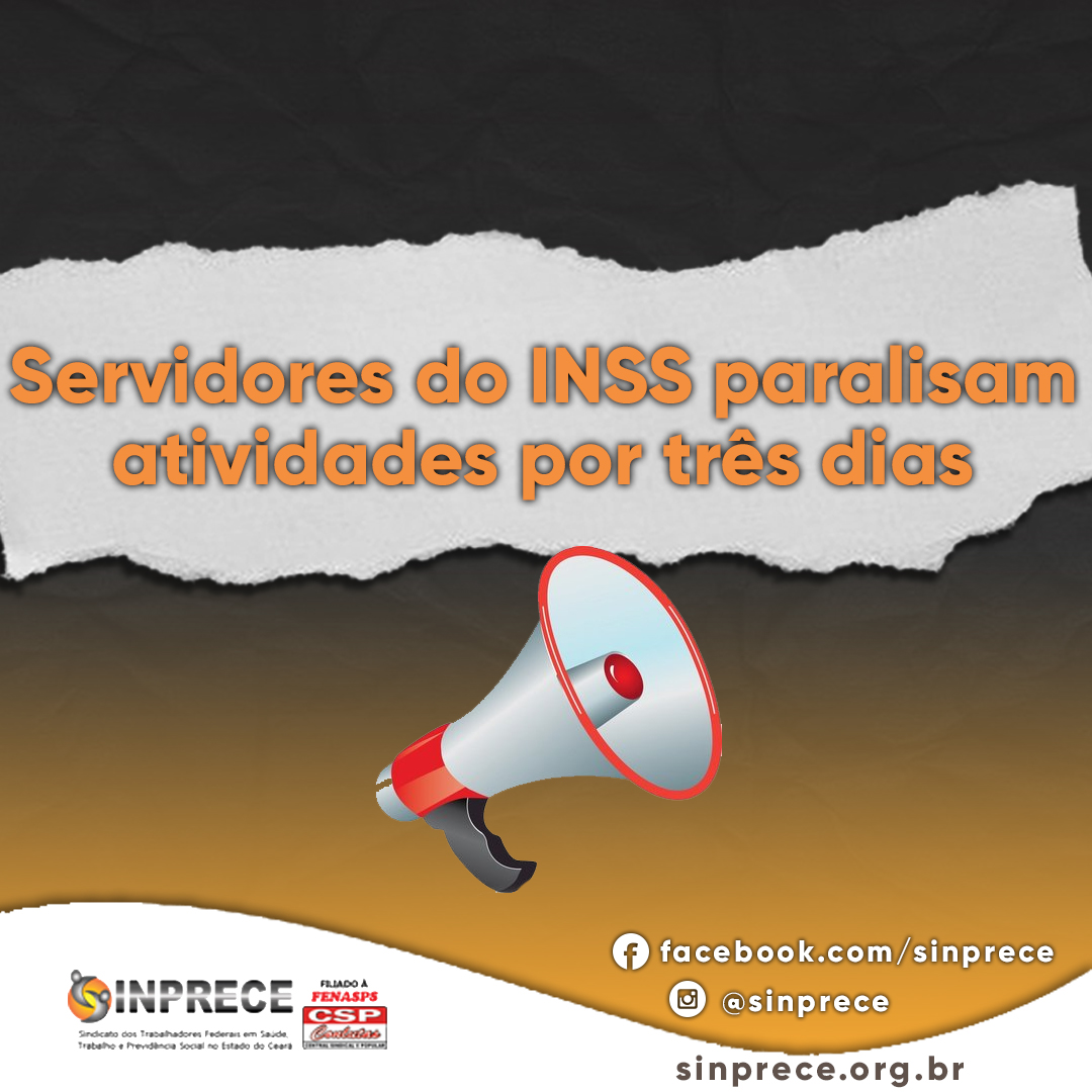 Servidores Do Inss Paralisam Atividades Por Tr S Dias Sinprece